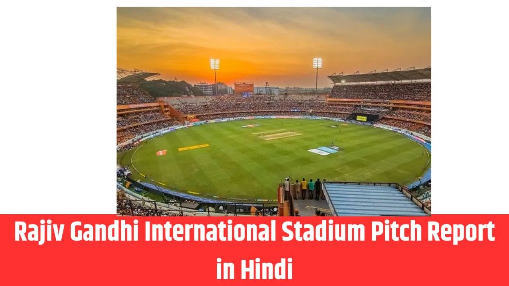 Rajiv Gandhi International Stadium Pitch Report in Hindi